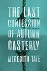 The Last Confession of Autumn Casterly by Meredith Tate