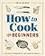 How to Cook for Beginners: ...