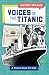 Voices of the Titanic: A Titanic Book for Kids (History Speaks!)