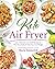 Keto Air Fryer: 100+ Delicious Low-Carb Recipes to Heal Your Body & Help You Lose Weight