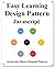 Easy Learning Design Patterns Javascript: Build Better Coding and Design Patterns
