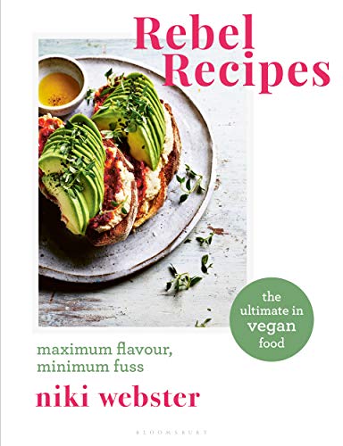 Rebel Recipes: Maximum flavour, minimum fuss: the ultimate in vegan food (Kindle Edition)