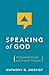 Speaking of God by Anthony G Siegrist