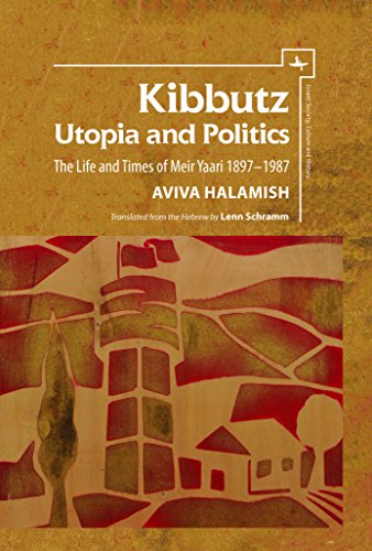 Kibbutz: Utopia and Politics: The Life and Times of Meir Yaari, 1897–1987 (Israel: Society, Culture, and History)