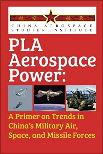 PLA Aerospace Power: A Primer on Trends in China's Military Air, Space, and Missile Forces 2nd Ed.