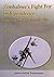 Zimbabwe's Fight for Independence by JEPHIAS ANDREW DZIMBANHETE Zimbabwe's Fight for Independence by JEPHIAS ANDREW DZIMBANHETE