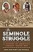 The Seminole Struggle: A Hi...