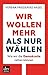 Wir wollen mehr als nur wäh...