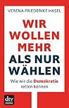 Wir wollen mehr als nur wählen: Wie wir die Demokratie retten können (German Edition) Wir wollen mehr als nur wählen: Wie wir die Demokratie retten können (German Edition)