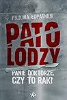 Patolodzy. Panie doktorze, czy to rak? by Paulina Łopatniuk Patolodzy. Panie doktorze, czy to rak? by Paulina Łopatniuk