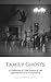 Family Ghosts: A Collection...