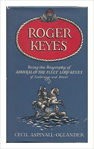 Roger Keyes: Being the Biography of Admiral of the Fleet Lord Keyes of Zeebrugge and Dover