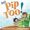 And Pip, Too! by Colleen Brunetti