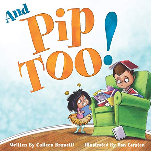 And Pip, Too!: A Children's Book about Getting Along With Your Brother or Sister (Kindle Edition)