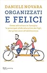 Organizzati e felici: Come affrontare in famiglia le principali sfide educative dei figli, dai primi anni all'adolescenza (Italian Edition) Book cover for Organizzati e felici: Come affrontare in famiglia le principali sfide educative dei figli, dai primi anni all'adolescenza (Italian Edition)