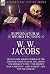 The Collected Supernatural and Weird Fiction of W. W. Jacobs: Twenty-One Short Stories of the Strange and Unusual including 'The Monkey's Paw', 'The ... Servant', 'Sam's Ghost' and 'The Toll House'