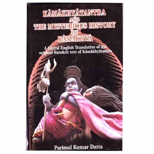 kamakhyatantra and the mysterious history of kamakhya a literal english translation of the original sanskrit text of kamakhyatantra by parimal kumar dutta goodreads