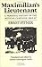 Maximilian's Lieutenant: A Personal History Of The Mexican Campaign, 1864-67