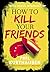 How to kill your friends