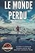 Le Monde perdu (texte intégral de 1913): Le récit d'Arthur Conan Doyle qui inspira Jurassic Park (fictions scientifiques) (French Edition)