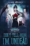Don't Tell Mom I'm Undead (Dead Academy, #2) Book cover for Don't Tell Mom I'm Undead (Dead Academy, #2)