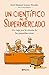 Un científico en el supermercado: Un viaje por la ciencia de las pequeñas cosas