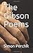 The Gibson Poems by Simon Perchik