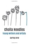 Cholla Needles: Young Writers And Artists Spring 2019