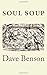 Soul Soup by Dave Benson