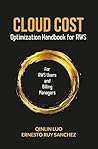 Cloud Cost Optimization Handbook for AWS: Collection of ideas and best practices for saving on cost in AWS Cloud Cost Optimization Handbook for AWS: Collection of ideas and best practices for saving on cost in AWS