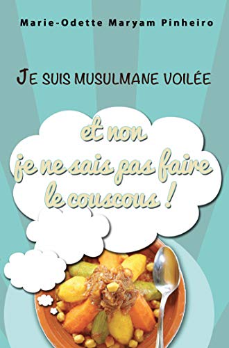 Je suis musulmane voilée et non je ne sais pas faire le couscous ! (Kindle Edition)