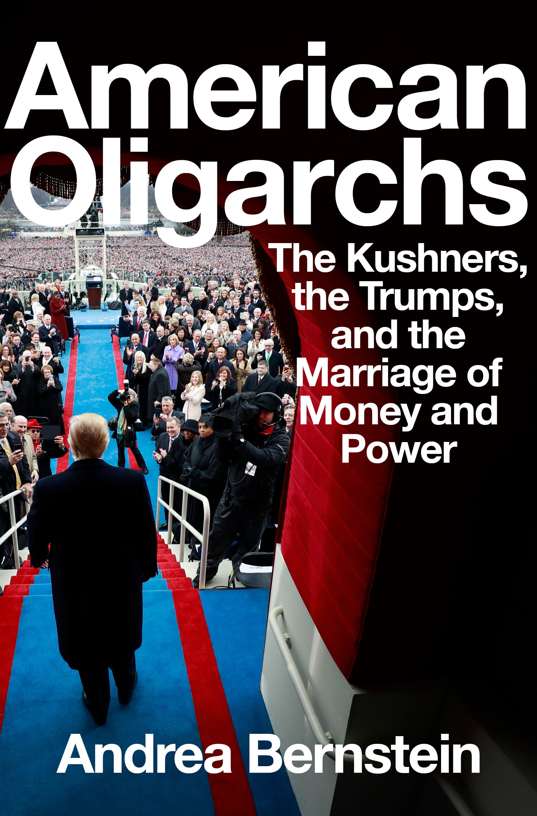 American Oligarchs: The Kushners, the Trumps, and the Marriage of Money and Power (Hardcover)