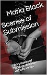 Scenes of Submission by Maria Black Scenes of Submission by Maria Black