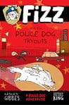 Fizz and the Police Dog Tryouts by Lesley Gibbes
