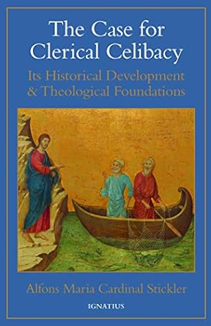 The Case for Clerical Celibacy, Second Edition: Its Historical Development and Theological Foundations