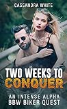 Two Weeks To Conquer: Biker Adventure Love At First Sight Between A Steamy Alpha Male And Younger Woman (Fiery Editions Book 5)