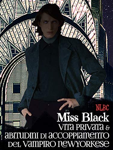 Vita privata e abitudini di accoppiamento del vampiro newyorkese (The New Little Black Chronicles) (Italian Edition)
