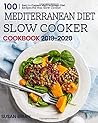 Mediterranean Diet Slow Cooker Cookbook 2019-2020: 100 Easy to Prepare Mediterranean Diet Recipes For Your Slow Cooker