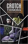 Crotch Thinking: A Memoir of Lust & Damage