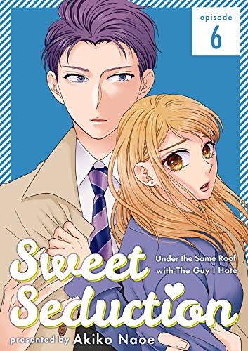 Sweet Seduction: Under the Same Roof with The Guy I Hate 6 (Kindle Edition)