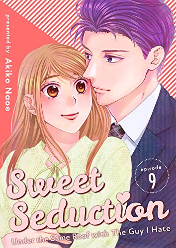 Sweet Seduction: Under the Same Roof with The Guy I Hate 9 (Kindle Edition)