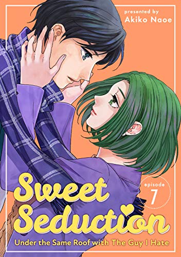 Sweet Seduction: Under the Same Roof with The Guy I Hate 7 (Kindle Edition)