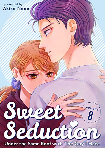 Sweet Seduction: Under the Same Roof with The Guy I Hate 8 (Kindle Edition)
