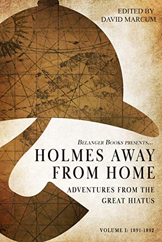 Holmes Away From Home: Adventures from the Great Hiatus, Volume I: 1891-1892 (Kindle Edition)