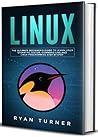 Linux: The Ultimate Beginner’s Guide to Learn Linux Operating System, Command Line and Linux Programming Step by Step