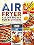 The Complete Air Fryer Cookbook for Beginners 2021 625 Affordable, Quick & Easy Air Fryer Recipes for Smart People on a Budget Fry, Bake, Grill & Roast Most Wanted Family Meals by America's Food Hub