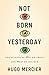 Not Born Yesterday: The Science of Who We Trust and What We Believe