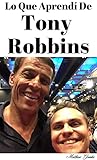 Lo Que Aprendí De Tony Robbins: Notas De Business Mastery