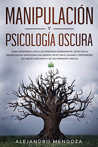 Manipulación y Psicología Oscura: Cómo aprender a leer a las personas, detectar la manipulación emocional encubierta, detectar el engaño y defenderse del ... tóxicas (Kindle Edition)