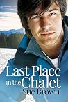 Last Place in the Chalet by Sue  Brown